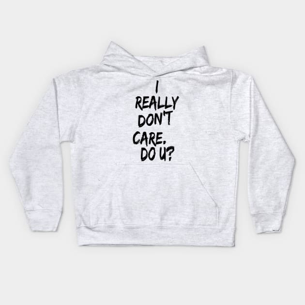 I really don't care. Do U? Kids Hoodie by Tainted